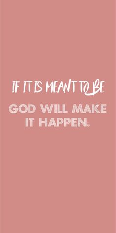 a quote that says, if it is meant to be god will make it happen