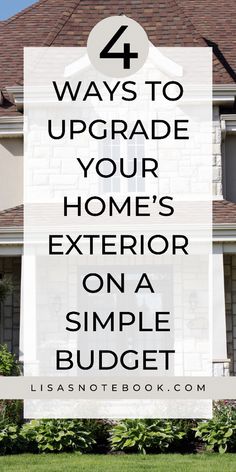 a house with the words 4 ways to upgrade your home's exterior on a simple budget