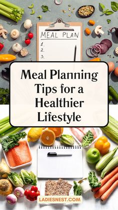 a meal planner surrounded by fresh vegetables and fruits with the words meal planning tips for a healthier lifestyle