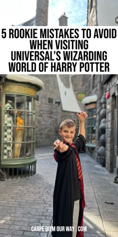 a boy in harry potter costume pointing at the camera with text overlay that reads, 5 rokie mistakes to avoid when visiting universal wizard