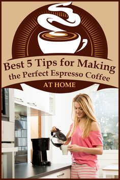 a woman pouring coffee into a cup with the words best tips for making the perfect espresso coffee at home