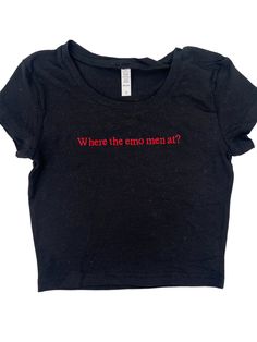 For all the e-girls looking for their emo counterpart, introducing the perfect baby tee. Where The Emo Men At?  is embroidered on a 95% cotton/5% spandex crop top for a form-fitting fit. Available in multiple colors! Sizes run small so please check the sizing chart and order accordingly. Emo Style Cotton Tops With Letter Print, Fitted Crew Neck Top With Embroidered Logo, Fitted Casual Tops With Embroidered Logo, Fitted Crew Neck Tops With Embroidered Text, Fitted Cotton Tops With Embroidered Graphics, Trendy Fitted Embroidered T-shirt, Black Cotton Tops With Embroidered Text, Emo Fitted Tops For Streetwear, Black Cotton Top With Embroidered Text