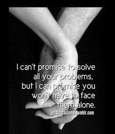 two hands holding each other with the words i can't promise to solve all your problems