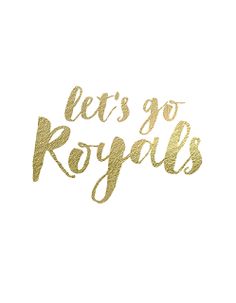 the words let's go royals written in gold foil