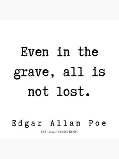 an old quote with the words even in the grave, all is not lost by edgar allen