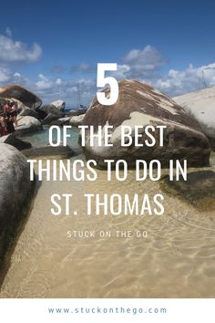 some rocks and water with the words 5 of the best things to do in st thomas