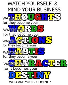 a poster with words that say, watch yourself and mind your business through the words