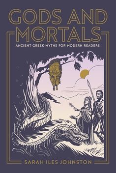 the book cover for gods and mortals ancient greek myths for modern readers by sarani les