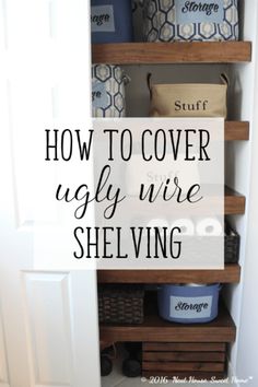 an open closet with the words how to cover ugly wire shelving