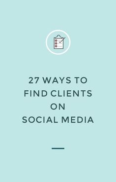 the words 27 ways to find client's on social media