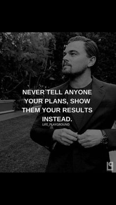 a man in a suit and tie with a quote on it that says never tell anyone your plans, show them your results instead