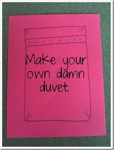 a pink piece of paper that says make your own damn duvet