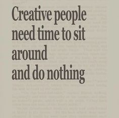 an old book with the words creative people need time to sit around and do nothing