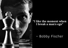 a black and white photo with a quote from bobby fisher about the moment when i break a man's egg