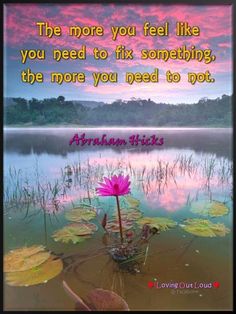 a pink flower sitting in the middle of water with a quote on it that says, the