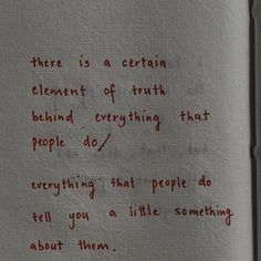 a piece of paper with writing on it that says, there is a certain element of truth behind every thing that people do