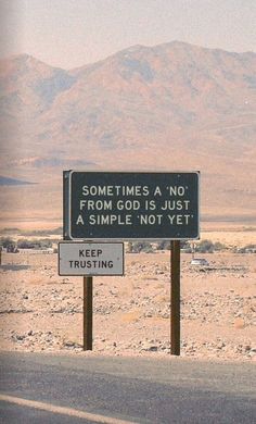 a sign that says sometimes a no from god is just a simple not yet keep trying