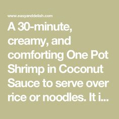 the text reads, a 30 - minute creamy, and comforting one pot shrimp in coconut sauce to serve over rice or noodles