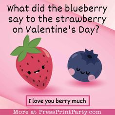 two strawberries and a blueberry with the words what did the blueberry say to the strawberry on valentine's day? i love you berry much more at press print party com