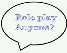 a speech bubble with the words role play anyone?