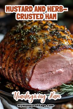 a roasting ham on a plate with rosemary sprigs around it and the words mustard and herb - crusted ham