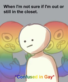 an image of two people with the text, when i'm not sure if i'm out or still in the closet