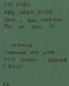 a piece of paper with writing on it that says, my eyes are open wide and i am trying all of this in