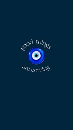 an evil eye with the words'good things are coming'in white on a blue background