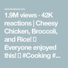 the text reads, 19m views 42k reactions cheesy chicken, broccoli and rice i everyone enjoyed this'd cooking