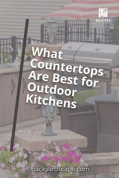 an outdoor kitchen and grill with the words what countertops are best for outdoor kitchens