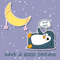 a penguin sleeping on the ground with a speech bubble above it that says, good night have a good dreams