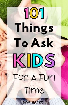 the words 101 things to ask kids for a fun time on top of a group of children