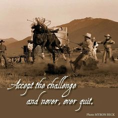 an old time photo with some cowboys on horses in the background and a cowboy saying, accept the challenge and never ever quitt