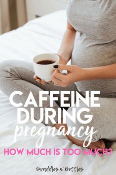 a pregnant woman sitting on her bed holding a cup of coffee and the words caffeine during pregnancy how much is too much?