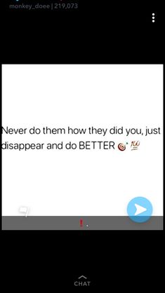 the text on the phone says, never do them how they did you just disappear and do better