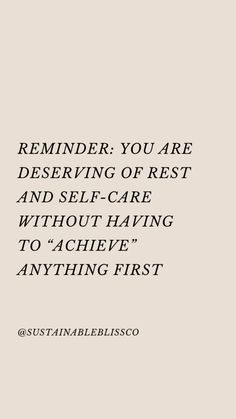 a quote that reads reminder you are deserving of rest and self - care without having to achieve anything first