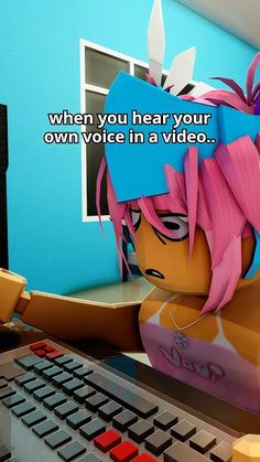 a cartoon character sitting in front of a keyboard with a message above it that reads, when you hear your own voice in a video