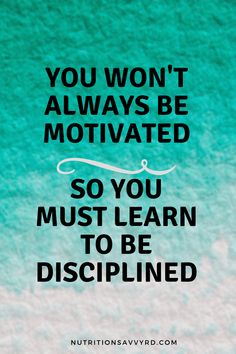 the quote you won't always be motivitated so you must learn to be disappointed