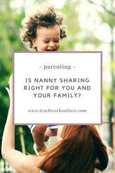 a woman holding a baby in her arms with the caption, is nanny sharing right for you and your family?