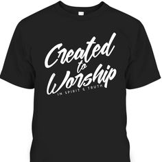 a black t - shirt with the words created to worship in white lettering on it