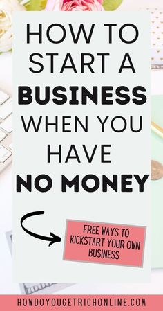 the words how to start a business when you have no money