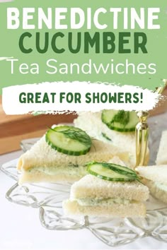 cucumber tea sandwiches on a glass plate with text overlay that reads, benedictine cucumber tea sandwiches great for showers