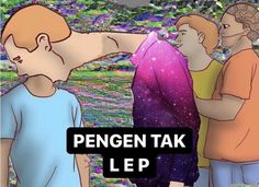 three men standing next to each other with the words pengen tak lep in front of them