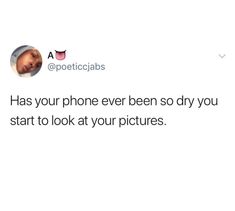 a tweet with an image of a baby on it's face and the caption reads, has your phone ever been so dry you start to look at your pictures