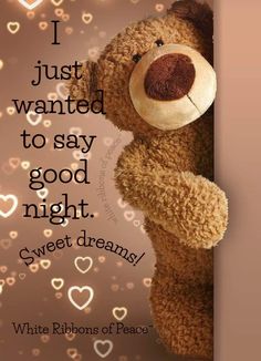 a teddy bear with hearts in the background that says i just wanted to say good night sweet dreams