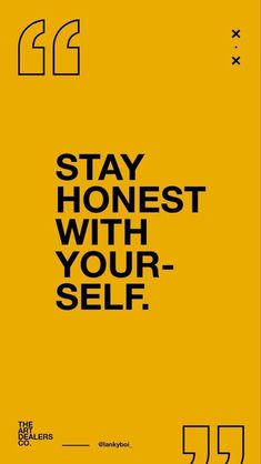 a yellow poster with the words stay honest with your self in black letters on it