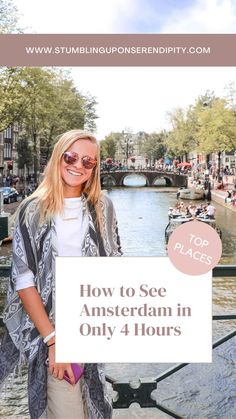 a woman standing in front of a canal with the words how to see amsterdam in only 4 hours