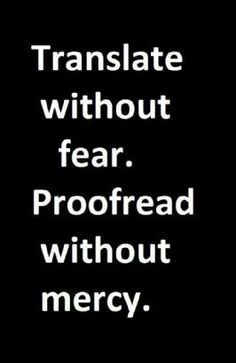 a black and white photo with the words transplate without fear, proofread without mercy