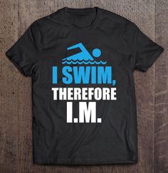 I Swim Therefore I.M. Swimming Swim Shirt, Swim Shirts, Design Show, Colorful Hoodies, Unique Print, Favorite Jeans, Summer Looks, Unique Fashion, Are You The One