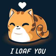 a cartoon cat with the words i loaf you on it's chest and eyes closed